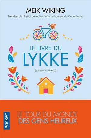 Le livre du lykke (prononcer lu-keu): Le tour du monde des gens heureux by Meik Wiking