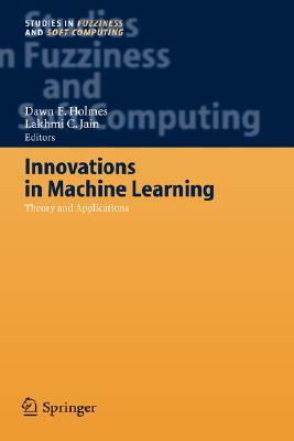 Innovations in Machine Learning: Theory and Applications by 