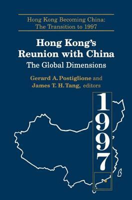 Hong Kong's Reunion with China: The Global Dimensions: The Global Dimensions by James Tuck Tang, Gerard A. Postiglione