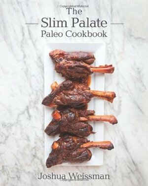 The Slim Palate Paleo Cookbook by Joshua Weissman