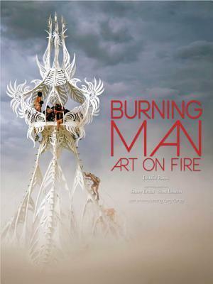 The Art of Burning Man: Seven Days Ablaze by Sidney Erthal, Scott London, Jennifer Raiser