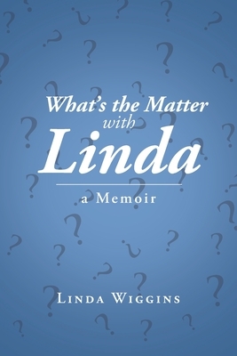 What's the Matter with Linda: A Memoir by Linda Wiggins