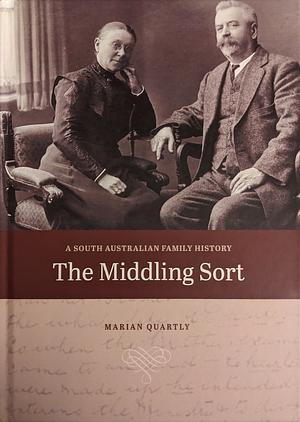 The Middling Sort: A South Australian Family History by Marian Quartly
