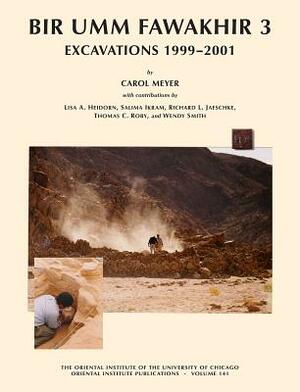 Bir Umm Fawakhir 3: Excavations 1999-2001 by Salima Ikram, Lisa A. Heidorn, Richard L. Jaeschke