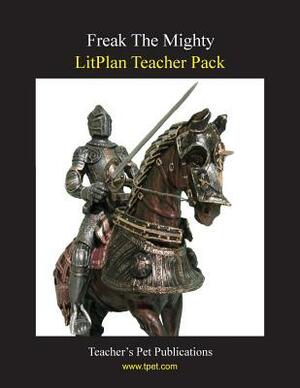 Litplan Teacher Pack: Freak the Mighty by Stacy C. Littleton, Mary B. Collins