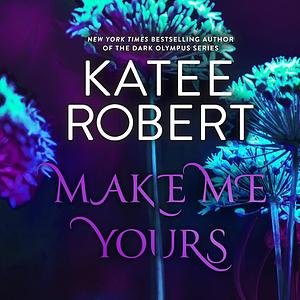 Make Me Yours by Katee Robert