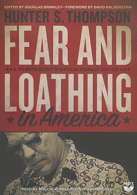 Fear and Loathing in America: The Brutal Odyssey of an Outlaw Journalist, 1968 - 1976 by Hunter S. Thompson, Hunter S. Thompson