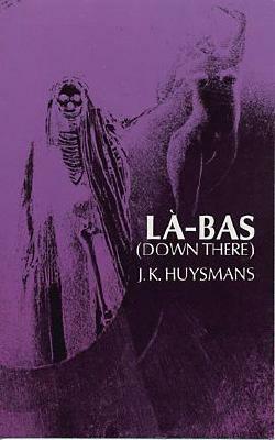 Down There (La-Bas) by Joris-Karl Huysmans