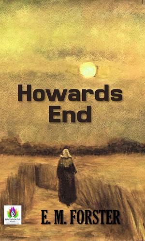 Howards End: E. M. Forster's Exploration of Social Classes and Connections by E.M. Forster, E.M. Forster