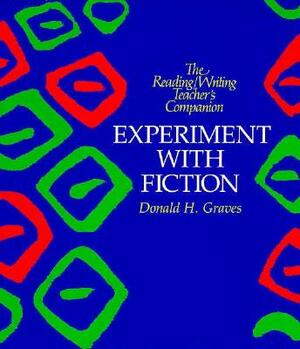 Experiment with Fiction by Donald H. Graves