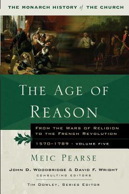 The Age of Reason: From the Wars of Religion to the French Revolution, 1570-1789 by Meic Pearse