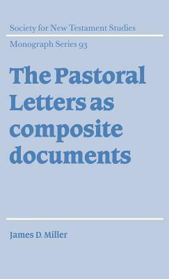 The Pastoral Letters as Composite Documents by James D. Miller