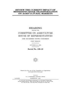 Review the current impact of Mississippi River transportation on agricultural markets by Committee on Agriculture (house), United States Congress, United States House of Representatives