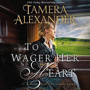 To Wager Her Heart by Tamera Alexander