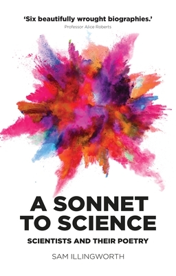 A Sonnet to Science: Scientists and Their Poetry by Sam Illingworth
