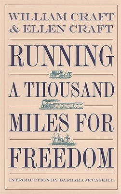 Running a Thousand Miles for Freedom: The Escape of William and Ellen Craft from Slavery by William Craft, Ellen Craft