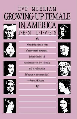 Growing Up Female in America: Ten Lives by Eve Merriam