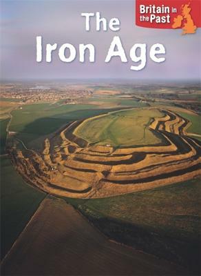 Britain in the Past: Iron Age by Moira Butterfield