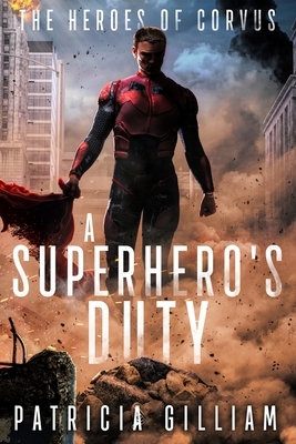 A Superhero's Duty by Patricia Gilliam