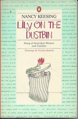 Lily On The Dustbin: Slang Of Australian Women And Families by Nancy Keesing