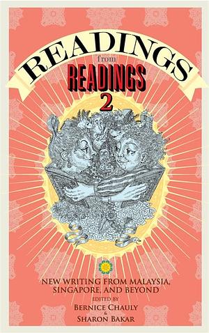 Readings From Readings 2: New Writing from Malaysia, Singapore, and Beyond by Sharon Bakar, Bernice Chauly