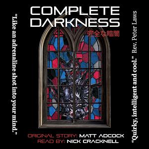 Complete Darkness: A Darkmatters Novel by Matt Adcock