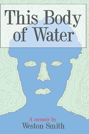 This Body of Water: Surviving Mormonism as a Queer Man by Weston Smith