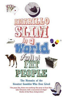 Amarillo Slim In A World Full Of Fat People: The Memoirs of the Greatest Gambler Who Ever Lived by Greg Dinkin, Thomas A. Preston