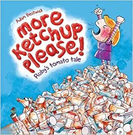More Ketchup Please! Ruby's Tomato Tale by Adam Bestwick
