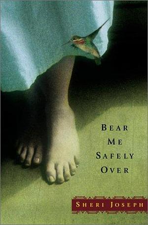 Bear Me Safely over by Sheri Joseph, Sheri Joseph