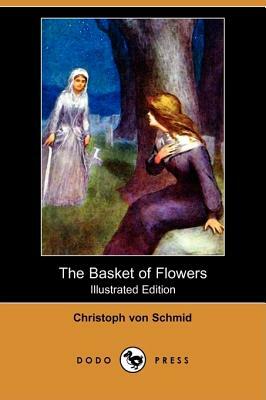 The Basket of Flowers (Illustrated Edition) (Dodo Press) by Christoph von Schmid