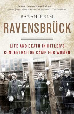 Ravensbruck: Life and Death in Hitler's Concentration Camp for Women by Sarah Helm
