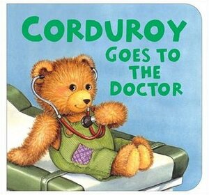 Corduroy Goes to the Doctor by Lisa McCue, Don Freeman