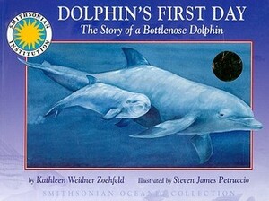 Dolphin's First Day: The Story of a Bottlenose Dolphin With CD by Kathleen Weidner Zoehfeld