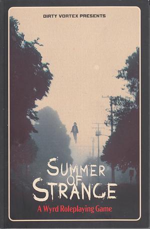 Summer of Strange - A Wyrd Roleplaying Game by Mark Kelly, Graeme Davis, Brendan Carrion, Chris Jones, Cat Evans, Chris Allen