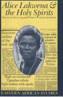 Alice Lakwena &amp; the Holy Spirits: War in Northern Uganda, 1985-97 by Heike Behrend