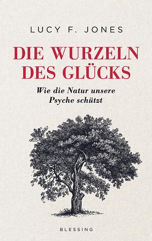 Die Wurzeln des Glücks: wie die Natur unsere Psyche schützt by Lucy Jones