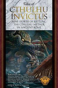 Tales of Cthulhu Invictus - Britannia: Thirteen Stories of Battling the Cthulhu Myths in Ancient Roman Britain by Lee Clark Zumpe, Oscar Rios, Andi Newton, Morgan Llewellyn, Joshua Reynolds, Edward M. Erdelac, Francesca McMahon, Konstantine Paradias, John Linwood Grant, Pete Rawlik, Glynn Owen Barrass, Brian M. Sammons, William Meikle, William Adcock