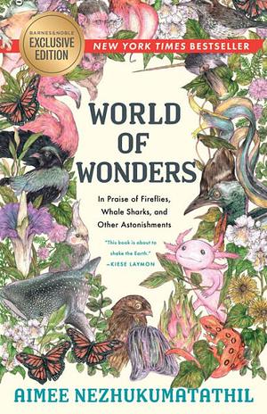 World of Wonders: In Praise of Fireflies, Whale Sharks, and Other Astonishments by Aimee Nezhukumatathil