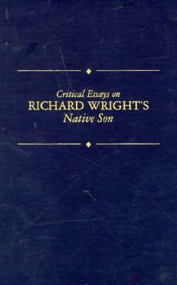 Critical Essays on Richard Wright's Native Son: Richard Wright's Native Son by Keneth Kinnamon, Kenneth Kinnamon, A. Schiff James