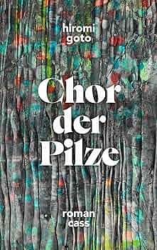 Chor der Pilze by Hiromi Goto