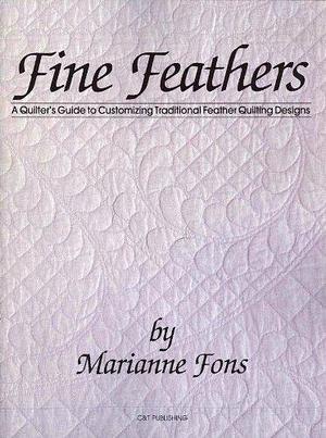 Fine Feathers: A Quilter's Guide to Traditional Customizing Feather Quilting Designs by Marianne Fons