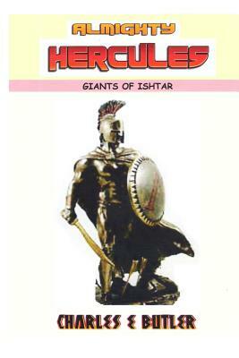 Almighty Hercules: Giants of Ishtar by Charles E. Butler