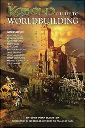 The Kobold Guide to Worldbuilding by Jeff Grubb, Janna Silverstein, Chris Pramas, Steven Winter, Wolfgang Baur, Jonathan Roberts, Michael A. Stackpole, Keith Baker