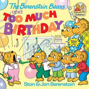 The Berenstain Bears and Too Much Birthday by Stan Berenstain, Jan Berenstain