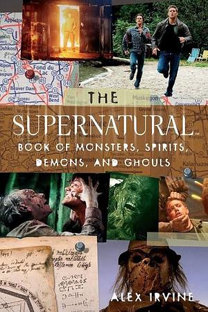 Supernatural: Canavarlar, Ruhlar, İblisler ve Gulyabaniler Rehberi  by Alex Irvine