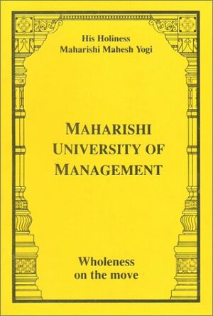 Maharishi University of Management--Wholeness on the Move by Maharishi Mahesh Yogi