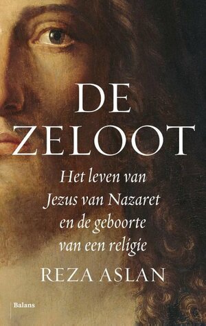 De zeloot: Het leven van Jezus van Nazaret en de geboorte van een religie by Reza Aslan
