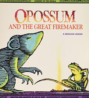 Opossum and the Great Firemaker by Jan M. Mike