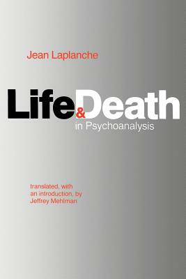 Life and Death in Psychoanalysis by Jean LaPlanche